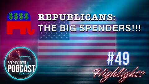 Republicans: The Big Spenders || Highlight || Podcast 49