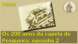 Os 200 anos da Capela de Pesqueira, ep. 02 | Ph044