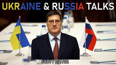 Ukraine and Russia Talks | Scott Ritter | Ukraine War