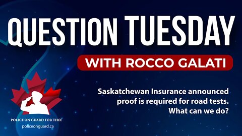 Question Tuesday with Rocco -Sask Insurance announced proof required for road tests. What can we do?