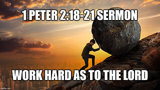 1 Peter 2:18-21 Sermon: Work Hard as to the Lord!