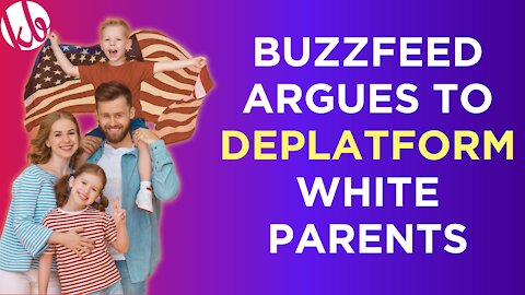 Buzzfeed calls to deplatform white parents as newsrooms overtly engage in activism, not journalism