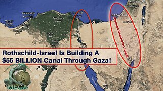 Rothschild-Israel Is Building A $55 BILLION Canal Through Gaza!