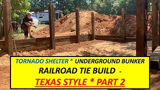RAILROAD TIE STORM SHELTER BUILD IN TEXAS * PART 2 * EMERGENCY SHELTER * UNDERGROUND BUNKER