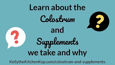 Learn about the Colostrum and Supplements we take and why