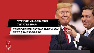 🚨 TRUMP vs. DESANTIS TWITTER WAR | Censorship by the Babylon Bee? | The Debate