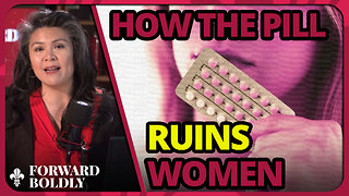 How the Pill Ruins Women — Forward Boldly