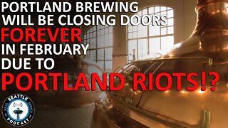 Portland Brewing Company Closing Due to Riots | Seattle Real Estate Podcast