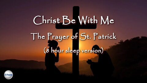 Christ Be With Me - Prayer of St. Patrick (8 Hour For Over Night Playing)
