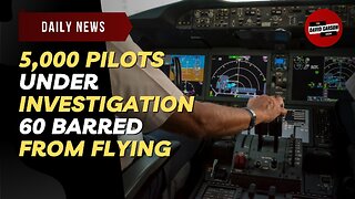 5,000 Pilots Under Investigation 60 Barred From Flying