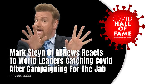 COVID HALL OF FAME: Mark Steyn Reacts To World Leaders Catching Covid After Campaigning For The Jab