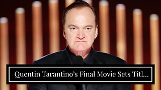 Quentin Tarantino’s Final Movie Sets Title & Production Start Date Window