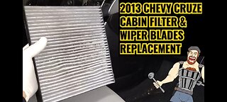 2013 CHEVY CRUZE CABIN FILTER + WIPER BLADES REPLACEMENT