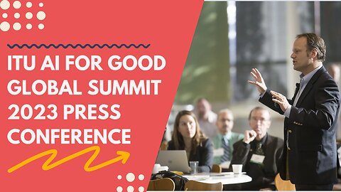 ITU AI For Good Global Summit 2023 Press Conference