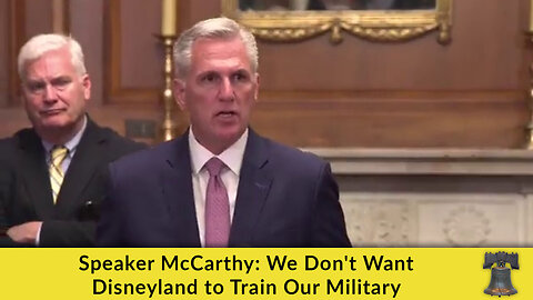 Speaker McCarthy: We Don't Want Disneyland to Train Our Military
