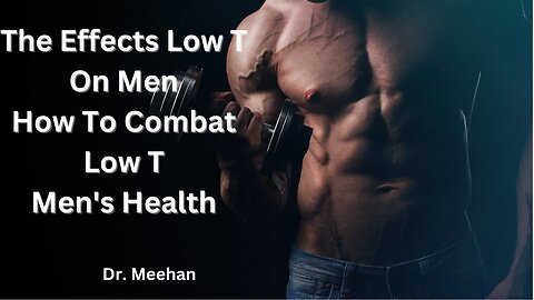 How Low T Affect Men | How to Combat Low T| Men's Health| Dr Meehan