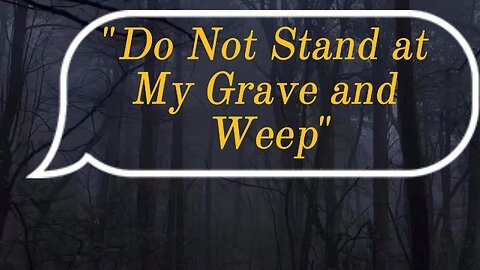 Do not stand at my grave and weep,
