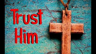 +43 TRUST HIM, Part 1: Psalm 56:1-11