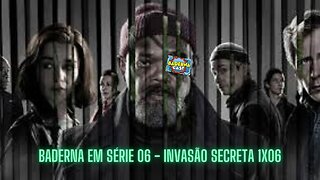Invasão Secreta 1x06 (Baderna em Série 06)