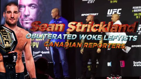 UFC CHAMPION - Sean Strickland OBLITERATED WOKE Leftists Canadian REPORTERS - Defends Free Speech