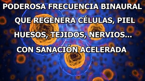 BINAURAL QUE REGENERA TEJIDOS, HUESOS Y NERVIOS CON SANACIÓN ACELERADA