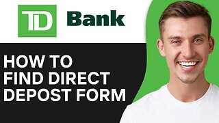 HOW TO FIND DIRECT DEPOSIT FORM TD APP