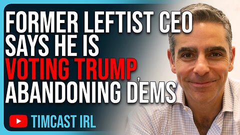 Former Leftist CEO Says He Is VOTING TRUMP, Abandoning Democrats