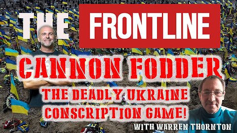 Cannon Fodder - The Deadly Ukraine Conscription Game
