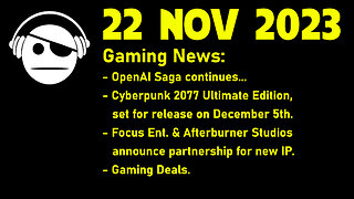 Gaming News | OPEN AI Saga | Cyberpunk 2077 | Deals | 22 NOV 2023