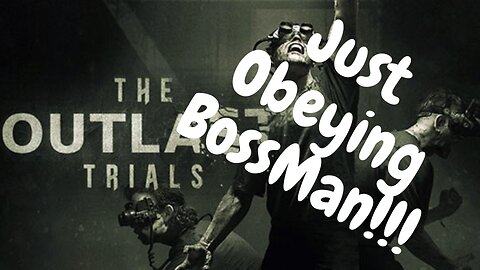 I'm Just Listening to BossMan! | Outlast Trials Part 1 (2/2 of the Match)