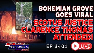 BOHEMIAN GROVE GOES VIRAL! SCOTUS JUSTICE CLARENCE THOMAS ATTENDED | EP 3401-6PM