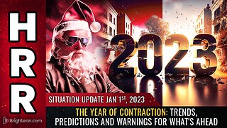 Situation Update, 1/1/23 - The YEAR OF CONTRACTION: Trends, predictions and...