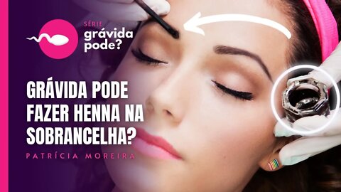 GRÁVIDA PODE FAZER SOBRANCELHAS COM HENNA? | Boa Gravidez - Patrícia Moreira