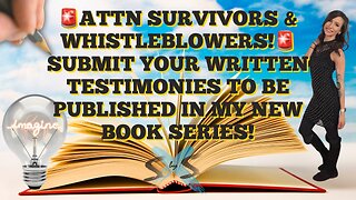 SURVIVORS & WHISTLEBLOWERS! SUBMIT YOUR WRITTEN TESTIMONIES TO BE PUBLISHED IN MY NEW BOOK SERIES!