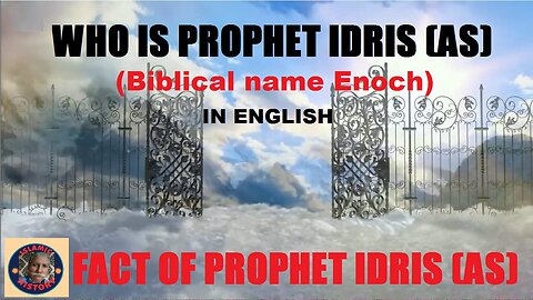 Who is Phrophet Idris | Bibical name Enoch | facts of Phrophet Idris as | Biography of Prophet Enoch