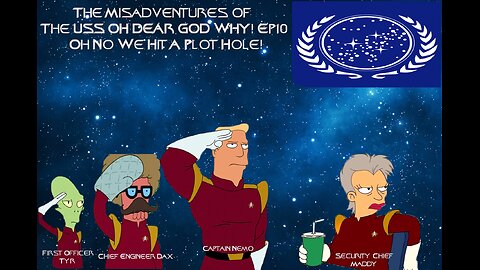 The Misadventures of the USS Oh Dear God Why Ep10: Oh No We Hit A Plot Hole!
