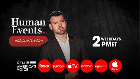 HUMAN EVENTS WITH JACK POSOBIEC M-F AT 2PM ET.