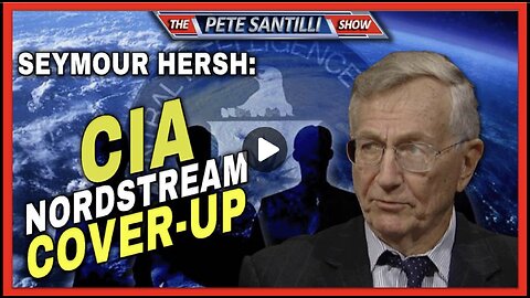 Seymour Hersh: CIA Planted Nord Stream Cover-Up Story