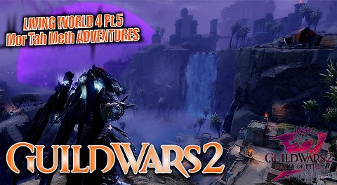 GUILD WARS 2 PATH OF FIRE LW4 0051 LIVING WORLD 4 Mor Tah Meth ADVENTURES Pt.5 All or Nothing