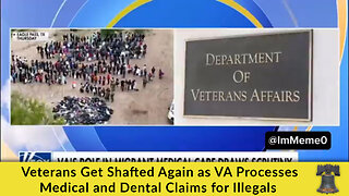 Veterans Get Shafted Again as VA Processes Medical and Dental Claims for Illegals