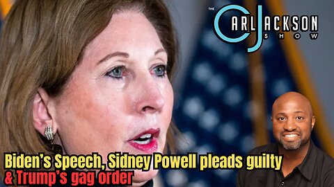 Biden’s Speech, Sidney Powell pleads guilty & Trump’s gag order