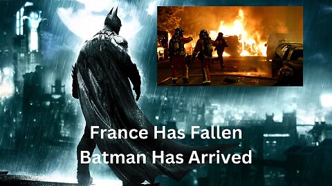 France Has Fallen, Batman Arrives.