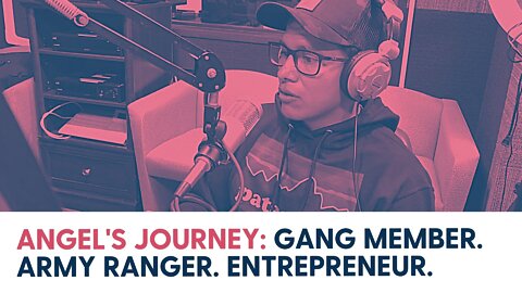 Angel’s Journey: Gang member, Army Ranger, Entrepreneur