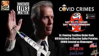 Dr. Fleming Testifies HIV Attached to Vaxx Spike Proteins - COVID Created as Bioweapon