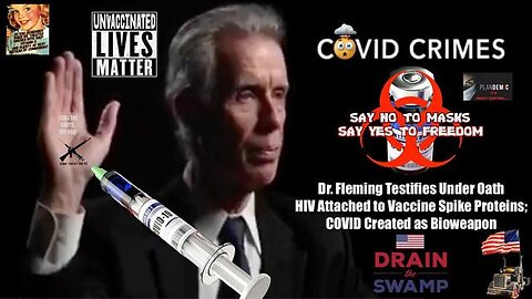 Dr. Fleming Testifies HIV Attached to Vaxx Spike Proteins - COVID Created as Bioweapon