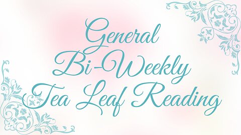 General Bi-Weekly Tea Leaf Reading: December 12 & 19, 2022