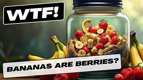 WTFact - Bananas Are Berries But Strawberries Aren't?