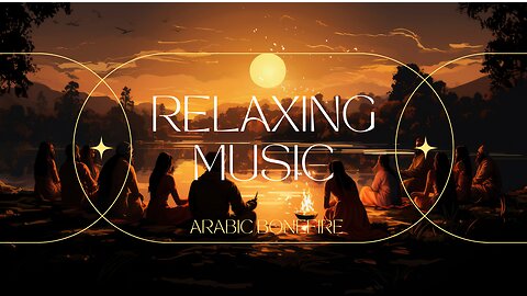 Calm And Relaxing Arabic Music | Anxiety And Stress Relief | Bonfire | Work Music, Relaxing Music