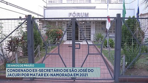 33 Anos de Prisão: Condenado Ex-secretário de São José do Jacuri por Matar Ex-namorada em 2021.