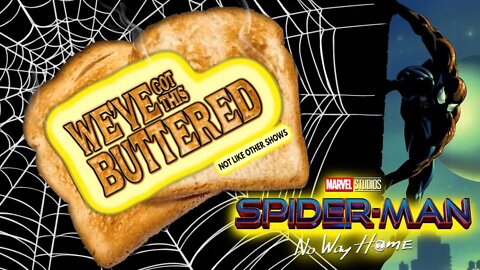 We've GOT this Buttered: #Spiderman NO WAY HOME Edition